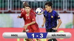 Kết quả HAGL vs Hải Phòng: VAR tước 2 cơ hội ghi bàn, HAGL đứng bét bảng V.League
